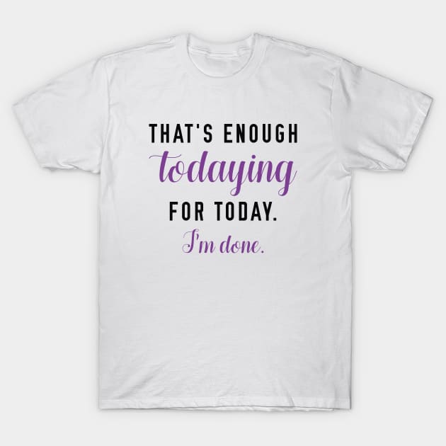 Todaying T-Shirt by LuckyFoxDesigns